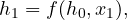  \begin{equation*} h_1=f(h_0,x_1), \end{equation*} 