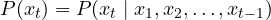  \begin{equation*} P(x_t)=P(x_t\mid x_1,x_2,\ldots,x_{t-1}) \end{equation*} 