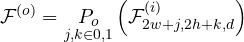 \begin{equation*}\mathcal{F}^{(o)}=\underset{j,k\in {0,1}}{P_o}\left(\mathcal{F}^{(i)}_{2w+j,2h+k,d}\right)\end{equation*}