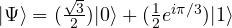 | \Psi \rangle=(\frac{\sqrt{3}}{2})| 0 \rangle + (\frac{1}{2}e^{i\pi/3})| 1 \rangle