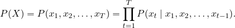 Rendered by QuickLaTeX.com \begin{equation*} P(X)=P(x_1,x_2,\ldots,x_T)= \prod_{t=1}^{T} P(x_t\mid x_1,x_2,\ldots,x_{t-1}). \end{equation*}