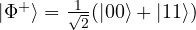 |\Phi^+\rangle = \frac{1}{\sqrt{2}}(|00\rangle + |11\rangle)