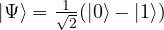 | \Psi \rangle = \frac{1}{\sqrt{2}}(| 0 \rangle-| 1 \rangle)