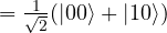 = \frac{1}{\sqrt{2}}(|00\rangle + |10\rangle)