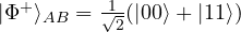  |\Phi^+\rangle_{AB}=\frac{1}{\sqrt{2}}(|00\rangle + |11\rangle)