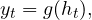  \begin{align*} y_t &= g(h_t),  \end{align*} 