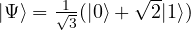 | \Psi \rangle = \frac{1}{\sqrt{3}}(| 0 \rangle+\sqrt{2}| 1 \rangle)
