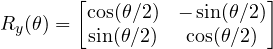  R_y(\theta) = \begin{bmatrix} \cos(\theta/2) & -\sin(\theta/2) \\ \sin(\theta/2) & \cos(\theta/2) \end{bmatrix} 