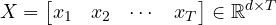  \begin{equation*} X= \begin{bmatrix} x_1 & x_2 & \cdots & x_T \end{bmatrix} \in\mathbb{R}^{d\times T} \end{equation*} 