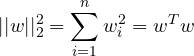 \begin{equation*} ||w||^{2}_{2} = \sum _{i=1}^{n}w_{i}^{2} = w^Tw \end{equation*}