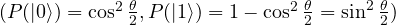 (P(| 0 \rangle)=\cos^2\frac{\theta}{2}, P(| 1 \rangle)=1-\cos^2\frac{\theta}{2}=\sin^2\frac{\theta}{2})