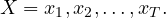 \begin{equation*} X={x_1,x_2,\ldots,x_T}. \end{equation*} 