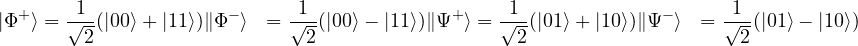 \begin{aligned}|\Phi^+\rangle &= \frac{1}{\sqrt{2}}(|00\rangle + |11\rangle) \|\Phi^-\rangle &= \frac{1}{\sqrt{2}}(|00\rangle - |11\rangle) \|\Psi^+\rangle &= \frac{1}{\sqrt{2}}(|01\rangle + |10\rangle) \|\Psi^-\rangle &= \frac{1}{\sqrt{2}}(|01\rangle - |10\rangle)\end{aligned}