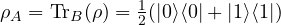 \rho_A = \mathrm{Tr}_B(\rho)= \frac{1}{2}(|0\rangle\langle0| + |1\rangle\langle1|)