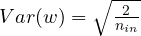 Var(w)=\sqrt{\frac{2}{n_{in}}}