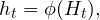  \begin{equation*} h_t=\phi(H_t), \end{equation*} 
