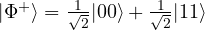 |\Phi^+\rangle = \frac{1}{\sqrt{2}}|00\rangle + \frac{1}{\sqrt{2}}|11\rangle