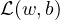 \mathcal{L}(w,b)